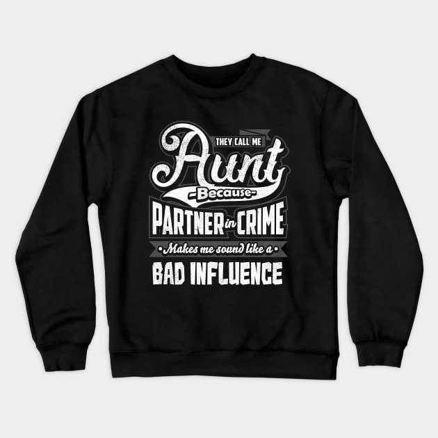 They call me aunt because partner in crime makes me sound like a bad influence Crewneck Sweatshirt by captainmood